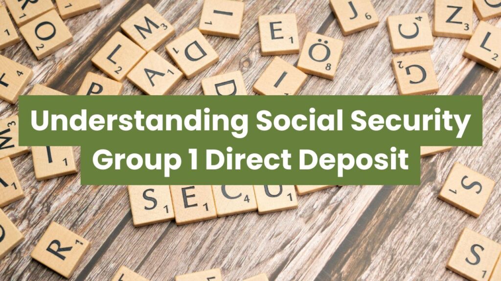 Understanding Social Security Group 1 Direct Deposit