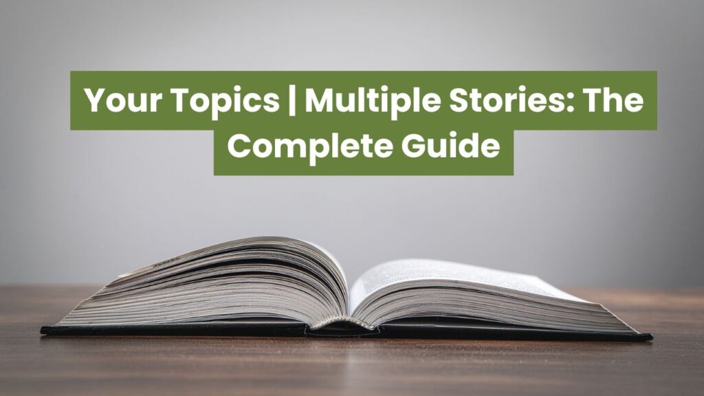 Your Topics Multiple Stories The Complete Guide